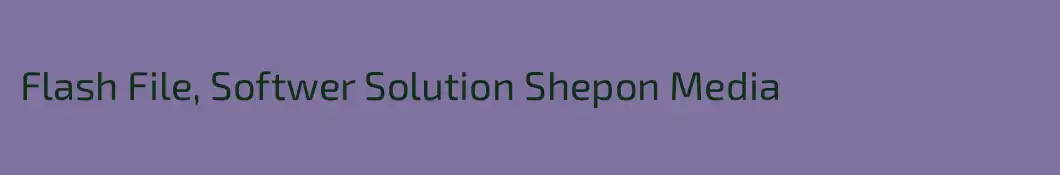 Flash File, Softwer Solution Shepon Media